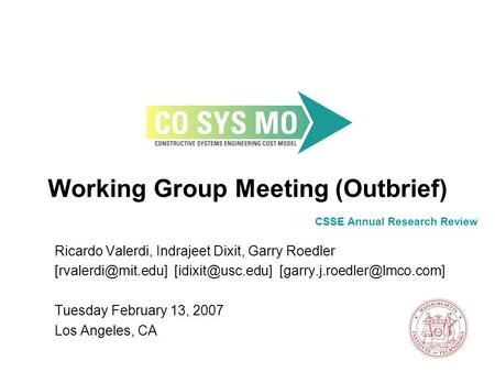 Working Group Meeting (Outbrief) Ricardo Valerdi, Indrajeet Dixit, Garry Roedler  Tuesday.