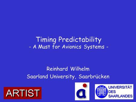 Timing Predictability - A Must for Avionics Systems - Reinhard Wilhelm Saarland University, Saarbrücken.