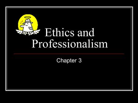Ethics and Professionalism Chapter 3. Ethics Defined: “Ethics is concerned with how we should live our lives. It focuses on questions about what is right.