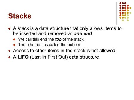 Stacks A stack is a data structure that only allows items to be inserted and removed at one end We call this end the top of the stack The other end is.