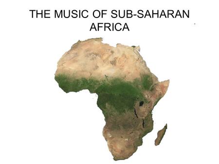 THE MUSIC OF SUB-SAHARAN AFRICA. Sub-Saharan Africa is extremely diverse.