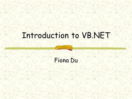 Introduction to VB.NET Fiona Du. Agenda Why VB.NET What is new in VB.NET Update to VB.NET? VB.NET Language Essential.