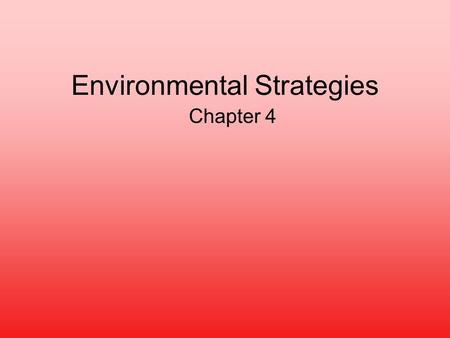 Environmental Strategies Chapter 4. 1 Chapter 4 - Environmental Strategies Overview Business Relevance of Environment Types of Environmental Issues Facing.