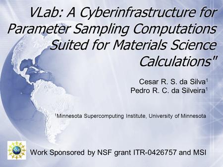 VLab: A Cyberinfrastructure for Parameter Sampling Computations Suited for Materials Science Calculations Cesar R. S. da Silva 1 Pedro R. C. da Silveira.