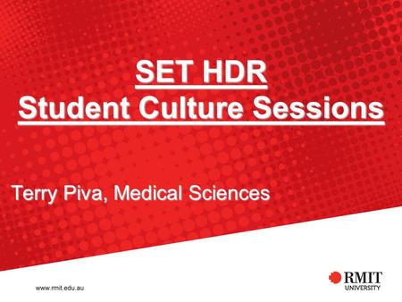 SET HDR Student Culture Sessions Terry Piva, Medical Sciences.