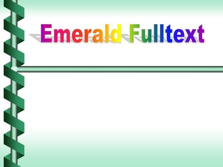 Emerald Fulltext Is the products of MCB University PressIs the products of MCB University Press Established in 1967, in the name of Emerald intelligence.