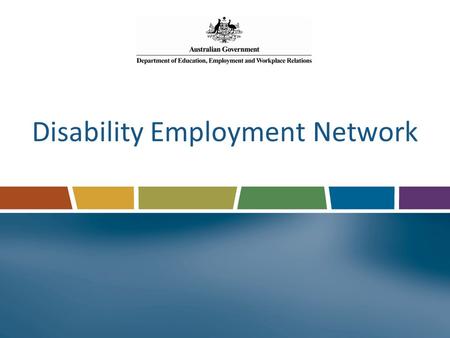 Disability Employment Network. Specialist employment assistance in the open labour market Range of supports to meet individual need: Specific job skills.