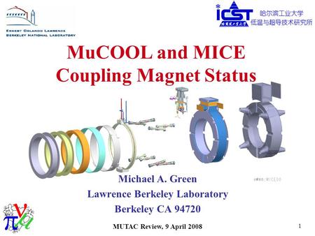 MUTAC Review, 9 April 2008 1 MuCOOL and MICE Coupling Magnet Status Michael A. Green Lawrence Berkeley Laboratory Berkeley CA 94720.