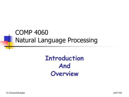  Christel Kemke 2007/08 COMP 4060 Natural Language Processing Introduction And Overview.