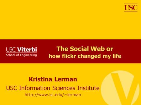 The Social Web or how flickr changed my life Kristina Lerman USC Information Sciences Institute