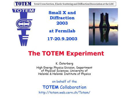 Total Cross Section, Elastic Scattering and Diffraction Dissociation at the LHC K. Österberg High Energy Physics Division, Department of Physical Sciences,
