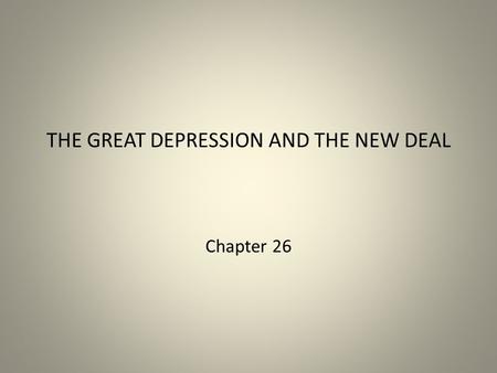 THE GREAT DEPRESSION AND THE NEW DEAL Chapter 26.