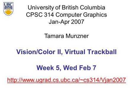 University of British Columbia CPSC 314 Computer Graphics Jan-Apr 2007 Tamara Munzner  Vision/Color II, Virtual.