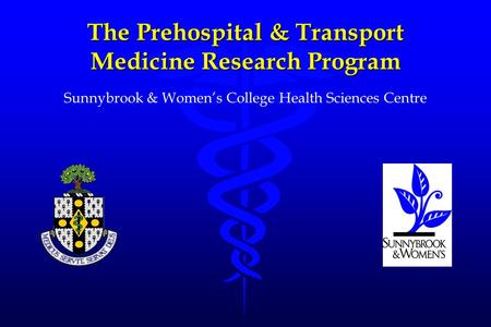 The Prehospital & Transport Medicine Research Program Sunnybrook & Women’s College Health Sciences Centre.