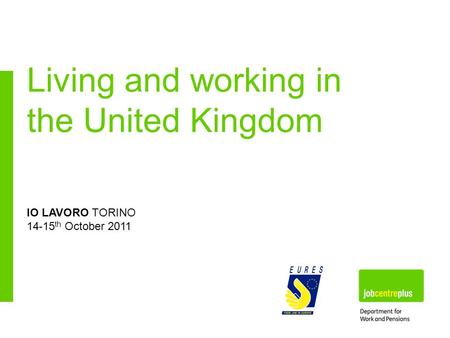 IO LAVORO TORINO 14-15 th October 2011 Living and working in the United Kingdom.