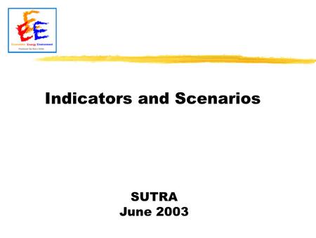 SUTRA June 2003 Indicators and Scenarios. Today The objectives of SUTRA SUTRA and the DPSIR framework The set of indicators The set of scenarios The methodology.