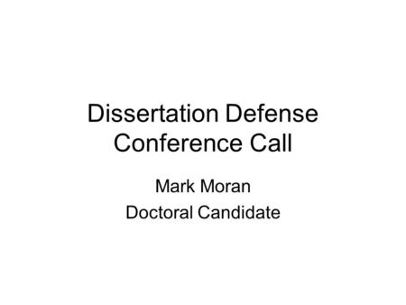 Dissertation Defense Conference Call Mark Moran Doctoral Candidate.