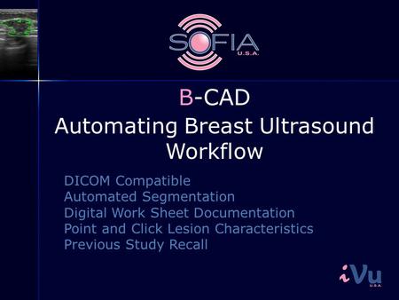 Automating Breast Ultrasound Workflow DICOM Compatible Automated Segmentation Digital Work Sheet Documentation Point and Click Lesion Characteristics Previous.