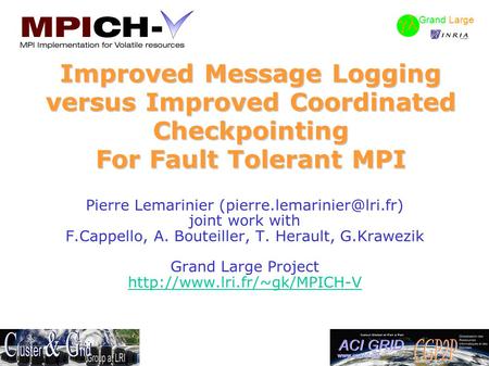 Improved Message Logging versus Improved Coordinated Checkpointing For Fault Tolerant MPI Pierre Lemarinier joint work with.