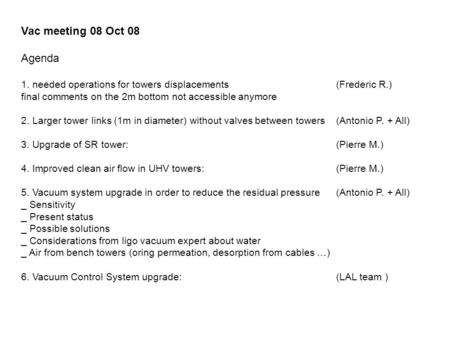 Vac meeting 08 Oct 08 Agenda 1. needed operations for towers displacements (Frederic R.) final comments on the 2m bottom not accessible anymore 2. Larger.