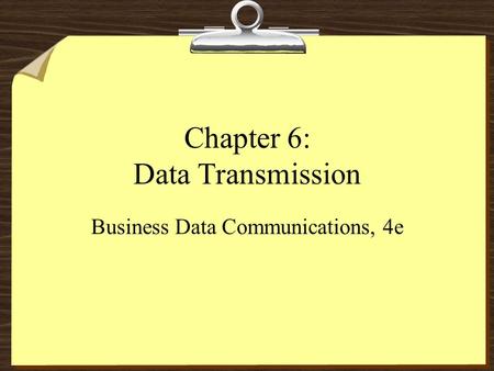 Chapter 6: Data Transmission Business Data Communications, 4e.