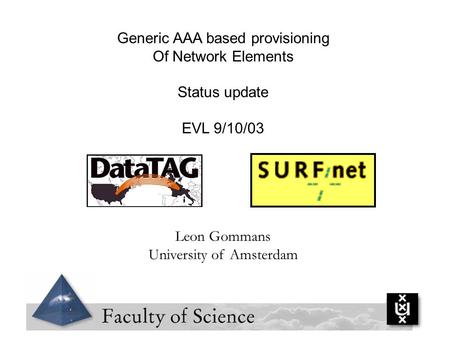 Generic AAA based provisioning Of Network Elements Status update EVL 9/10/03 Leon Gommans University of Amsterdam.