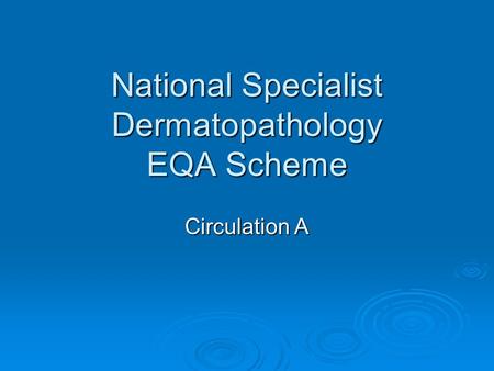 National Specialist Dermatopathology EQA Scheme Circulation A.