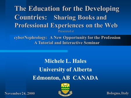 The Education for the Developing Countries: Sharing Books and Professional Experiences on the Web Michele L. Hales University of Alberta Edmonton, AB CANADA.
