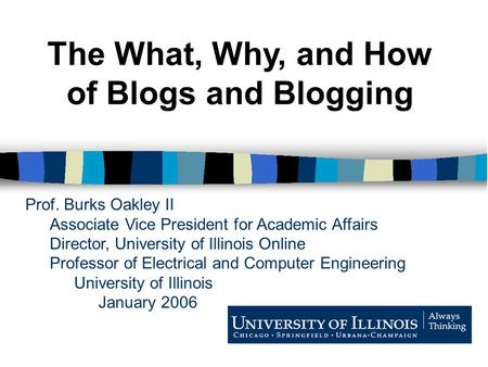 Prof. Burks Oakley II Associate Vice President for Academic Affairs Director, University of Illinois Online Professor of Electrical and Computer Engineering.
