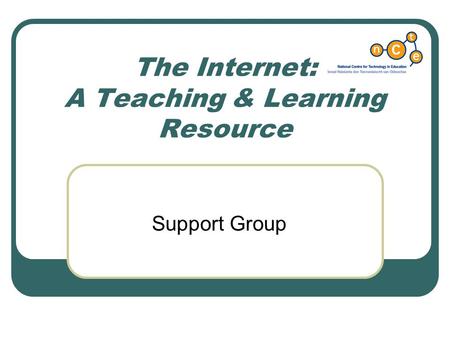 The Internet: A Teaching & Learning Resource Support Group.