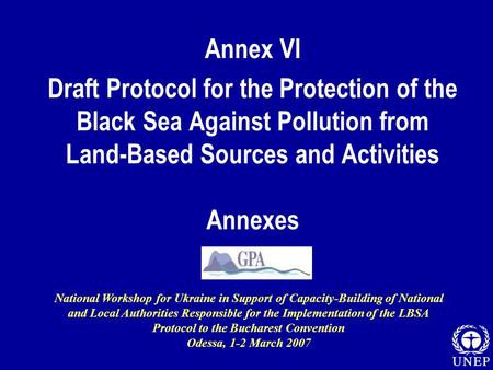 Annex VI Draft Protocol for the Protection of the Black Sea Against Pollution from Land-Based Sources and Activities Annexes National Workshop for Ukraine.