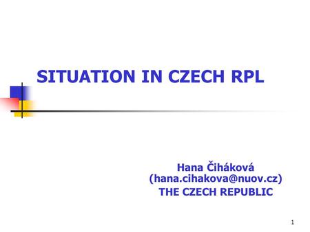 1 Hana Čiháková THE CZECH REPUBLIC SITUATION IN CZECH RPL.
