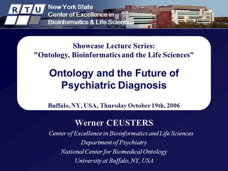 New York State Center of Excellence in Bioinformatics & Life Sciences R T U Showcase Lecture Series: Ontology, Bioinformatics and the Life Sciences Ontology.