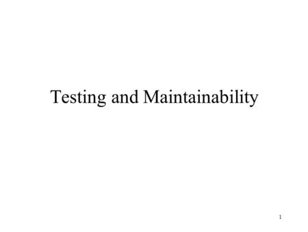 1 Testing and Maintainability. 2 Bibliography Fagan, M.E. Design and Code Inspections to Reduce errors in Program Development, IBM Journal 3:182-211 (1976).