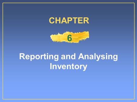 Reporting and Analysing Inventory CHAPTER 6. Merchandise Inventory Owned by the company Ready for sale to customers.