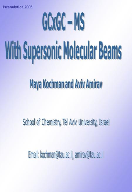 With Supersonic Molecular Beams Maya Kochman and Aviv Amirav