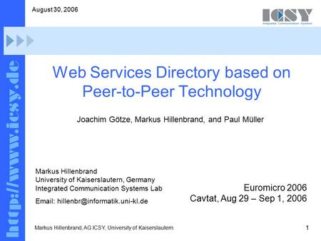 1 August 30, 2006 Markus Hillenbrand, AG ICSY, University of Kaiserslautern Web Services Directory based on Peer-to-Peer Technology Euromicro 2006 Cavtat,