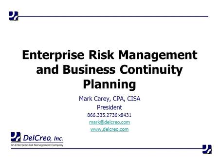 Enterprise Risk Management and Business Continuity Planning Mark Carey, CPA, CISA President 866.335.2736 x8431