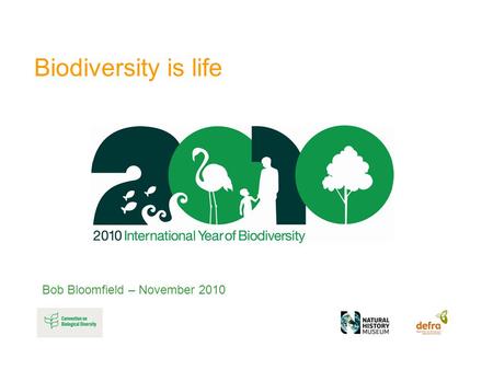 Biodiversity is life Bob Bloomfield – November 2010.