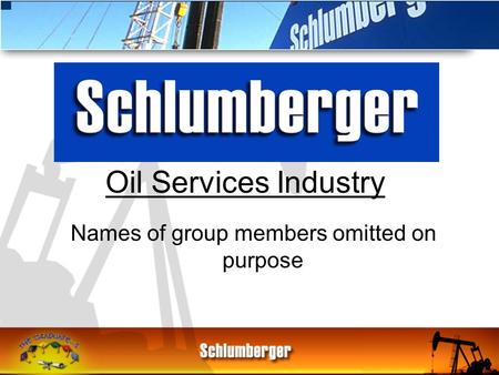 Names of group members omitted on purpose Oil Services Industry.
