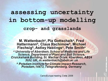 Assessing uncertainty in bottom-up modelling crop- and grasslands M. Wattenbach a, Pia Gottschalk a, Fred Hattermann b, Claus Rachimow b, Michael Flechsig.