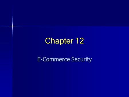 Chapter 12 E-Commerce Security. © Prentice Hall 20042 Learning Objectives 1.Document the rapid rise in computer and network security attacks. 2.Describe.