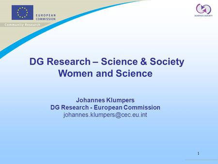 1 DG Research – Science & Society Women and Science Johannes Klumpers DG Research - European Commission