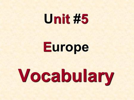 Unit #5 Europe Vocabulary. Cultural Hearth - a place where important ideas begin Cultural diffusion - spread of a culture, idea, behavior or object from.