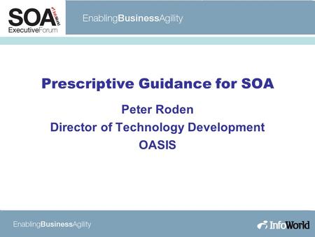 Prescriptive Guidance for SOA Peter Roden Director of Technology Development OASIS.