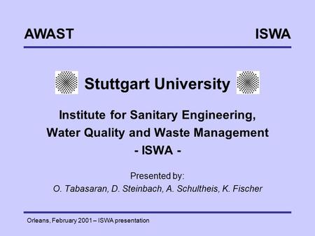 ISWAAWAST Orleans, February 2001 – ISWA presentation Stuttgart University Institute for Sanitary Engineering, Water Quality and Waste Management - ISWA.