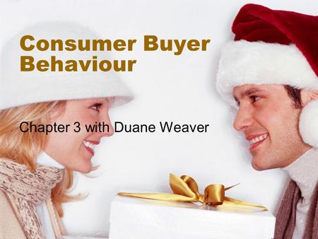Consumer Buyer Behaviour Chapter 3 with Duane Weaver.
