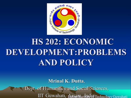 HS 202: ECONOMIC DEVELOPMENT:PROBLEMS AND POLICY