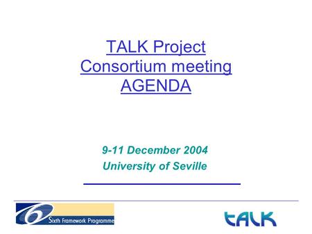 TALK Project Consortium meeting AGENDA 9-11 December 2004 University of Seville.