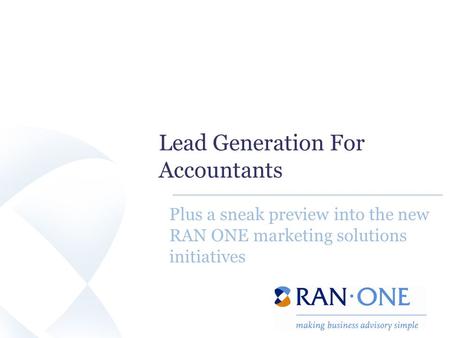 Lead Generation For Accountants Plus a sneak preview into the new RAN ONE marketing solutions initiatives.